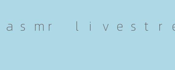asmr livestream